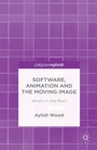 Cover: Software, Animation and the Moving Image - Palgrave Pivot