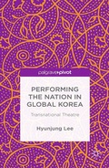 Cover: Performing the Nation in Global Korea - Palgrave Pivot