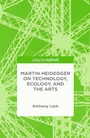 Cover: Martin Heidegger on Technology, Ecology, and the Arts - Palgrave Pivot