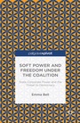Cover: Soft Power and Freedom under the Coalition - Palgrave Pivot