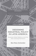 Cover: Designing Industrial Policy in Latin America: Business-State Relations and the New Developmentalism - Palgrave Pivot