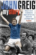 Cover: John Greig: My Story - Headline Book Publishing
