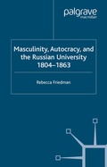 Cover: Masculinity, Autocracy and the Russian University, 1804-1863 - Palgrave Macmillan