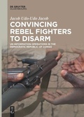 Cover: Convincing Rebel Fighters to Disarm - De Gruyter Oldenbourg
