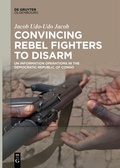 Cover: Convincing Rebel Fighters to Disarm - De Gruyter Oldenbourg