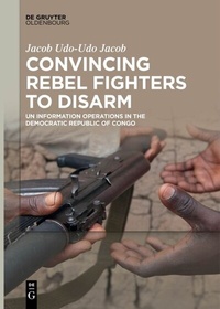Abbildung von: Convincing Rebel Fighters to Disarm - De Gruyter Oldenbourg