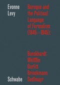 Cover: Baroque and the Political Language of Formalism (1845-1945): Burckhardt, W&ouml;lfflin, Gurlitt, Brinckmann, Sedlmayr - Schwabe Verlagsgruppe AG Schwabe Verlag