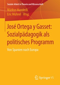 Bild vergrößern Bild: José Ortega y Gasset: Sozialpädagogik als politisches Programm - Springer VS