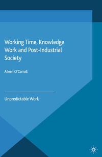 Enlarge image Cover: Working Time, Knowledge Work and Post-Industrial Society - Palgrave Macmillan