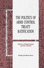 Cover: The Politics of Arms Control Treaty Ratification - Palgrave MacMillan
