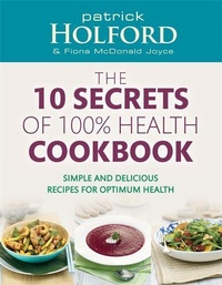 Abbildung von: The 10 Secrets Of 100% Health Cookbook - Piatkus Books