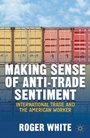 Cover: Making Sense of Anti-trade Sentiment - Palgrave MacMillan