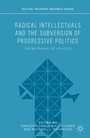 Cover: Radical Intellectuals and the Subversion of Progressive Politics - Palgrave MacMillan