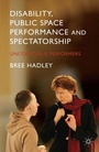 Cover: Disability, Public Space Performance and Spectatorship - Palgrave Macmillan