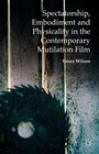 Cover: Spectatorship, Embodiment and Physicality in the Contemporary Mutilation Film - Palgrave Macmillan