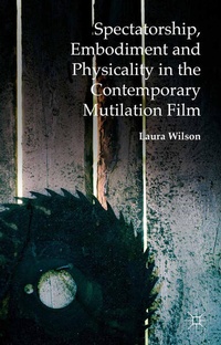 Enlarge image Cover: Spectatorship, Embodiment and Physicality in the Contemporary Mutilation Film - Palgrave Macmillan