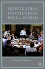 Cover: How Global Institutions Rule the World - Palgrave MacMillan