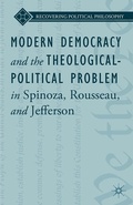 Cover: Modern Democracy and the Theological-Political Problem in Spinoza, Rousseau, and Jefferson - Palgrave MacMillan