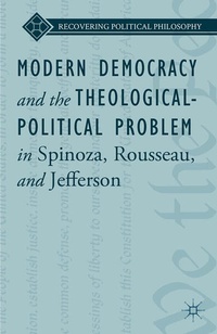 Enlarge image Cover: Modern Democracy and the Theological-Political Problem in Spinoza, Rousseau, and Jefferson - Palgrave MacMillan