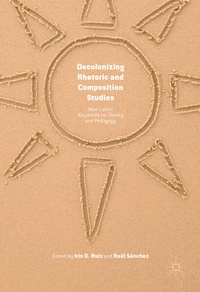 Enlarge image Cover: Decolonizing Rhetoric and Composition Studies - Palgrave MacMillan