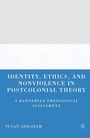 Cover: Identity, Ethics, and Nonviolence in Postcolonial Theory - Palgrave MacMillan