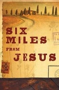 Cover: Six Miles from Jesus (Pack of 25) - Good News Publishers
