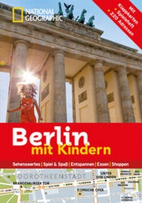 Abbildung von: National Geographic Familien-Reiseführer Berlin mit Kindern - National Geographic Deutschland