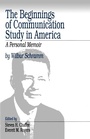 Cover: The Beginnings of Communication Study in America - SAGE Publications Inc