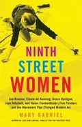 Cover: Ninth Street Women: Lee Krasner, Elaine de Kooning, Grace Hartigan, Joan Mitchell, and Helen Frankenthaler - Little, Brown & Company