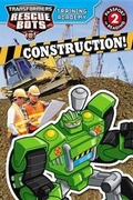 Cover: Transformers Rescue Bots: Training Academy: Construction! - Little, Brown Books for Young Readers
