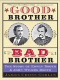Cover: Good Brother, Bad Brother: The Story of Edwin Booth and John Wilkes Booth - Houghton Mifflin