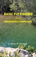 Cover: Basic Fly Fishing for the Reasonably Competent - Big Blackfoot Riverkeeper, Inc.
