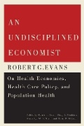 Cover: An Undisciplined Economist - McGill-Queen's University Press