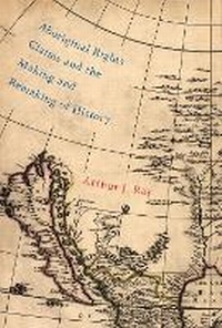 Enlarge image Cover: Aboriginal Rights Claims and the Making and Remaking of History: Volume 87 - McGill-Queen's University Press