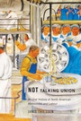 Cover: Not Talking Union - McGill-Queen's University Press