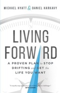Cover: Living Forward - A Proven Plan to Stop Drifting and Get the Life You Want - Baker Academic, Div of Baker Publishing Group
