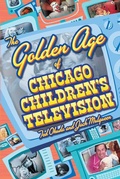 Cover: The Golden Age of Chicago Children's Television - Southern Illinois University Press