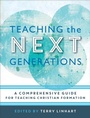 Cover: Teaching the Next Generations - A Comprehensive Guide for Teaching Christian Formation - Baker Academic, Div of Baker Publishing Group