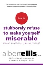 Cover: How To Stubbornly Refuse to Make Yourself Miserable About Anything, Yes Anything! - Citadel Press Inc.,U.S.