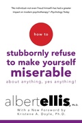 Cover: How To Stubbornly Refuse to Make Yourself Miserable About Anything, Yes Anything! - Citadel Press Inc.,U.S.