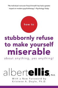 Enlarge image Cover: How To Stubbornly Refuse to Make Yourself Miserable About Anything, Yes Anything! - Citadel Press Inc.,U.S.