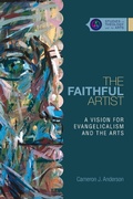 Cover: The Faithful Artist - A Vision for Evangelicalism and the Arts - Inter-Varsity Press,US