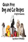 Cover: Grain Free Dog and Cat Recipes - Elaine M Phillips