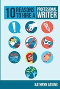 Cover: 10 Reasons to Hire a Professional WRITER - Writing World, LLC