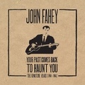 Cover: John Fahey: Your Past Comes Back to Haunt You - Dust-to-Digital