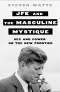 Cover: JFK and the Masculine Mystique - St Martin's Press