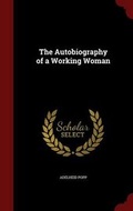 Cover: The Autobiography of a Working Woman - Andesite Press