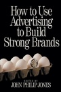 Cover: How to Use Advertising to Build Strong Brands - SAGE Publications Inc