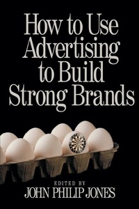Enlarge image Cover: How to Use Advertising to Build Strong Brands - SAGE Publications Inc