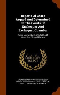 Enlarge image Cover: Reports Of Cases Argued And Determined In The Courts Of Exchequer And Exchequer Chamber - Arkose Press